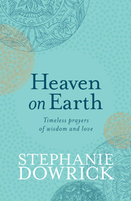 Heaven on Earth (Timeless Prayers of Wisdom and Love) - 9781760111281 by Stephanie Dowrick, 9781760111281