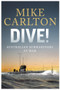 Dive! (Australian Submariners At War) by Mike Carlton, 9781761342882