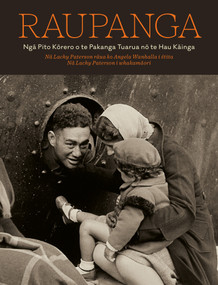 Raupanga (Nga Pito Korero o te Pakanga Tuarua no te Hau Kainga) by Angela Wanhalla, Lachy Paterson, 9781776711284