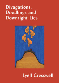 Divigations, Doodlings and Downright Lies by Lyell Cresswell, 9781776922130