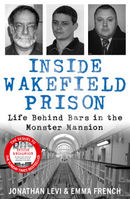 Inside Wakefield Prison (Life Behind Bars in the Monster Mansion) by Jonathan Levi, Emma French, 9781789467536