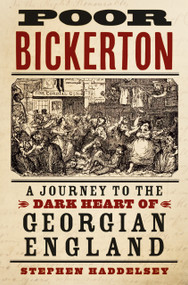 Poor Bickerton (A Journey to the Dark Heart of Georgian England) by Stephen Haddelsey, 9781803994253