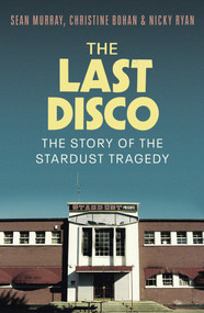 The Last Disco (The story of the Stardust tragedy) by Sean Murray, Christine Bohan, Nicky Ryan, 9781804184813