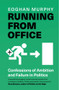 Running From Office (How to Fail at Politics) by Eoghan Murphy, 9781804189023