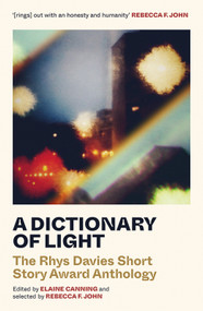 A Dictionary of Light (The Rhys Davies Short Story Award Anthology) by Rebecca F John, Elaine Canning, 9781914595837