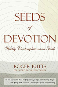 Seeds of Devotion (Weekly Contemplations on Faith) by Roger Butts, 9781951694364