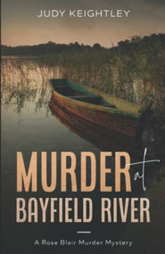 Murder at Bayfield River (A Rose Blair Murder Mystery) by Judy Keightley, 9781951694487