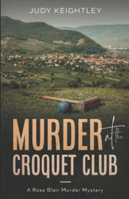 Murder at the Croquet Club (A Rose Blair Murder Mystery) by Judy Keightley, 9781951694500