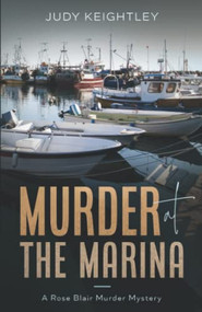 Murder at the Marina (A Rose Blair Murder Mystery) by Judy Keightley, 9781951694548