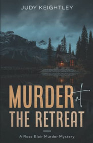 Murder at the Retreat (A Rose Blair Murder Mystery) by Judy Keightley, 9781951694586