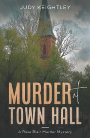 Murder at Town Hall (A Rose Blair Murder Mystery) by Judy Keightley, 9781951694609