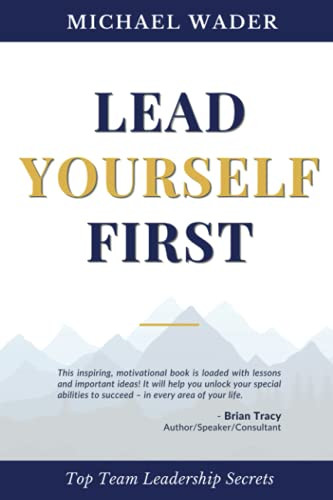 Lead Yourself First (Top Team Leadership Secrets) by Michael Wader, 9781951694692