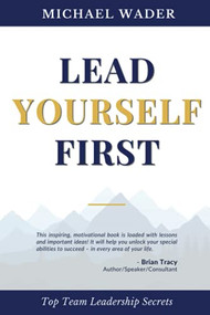 Lead Yourself First (Top Team Leadership Secrets) by Michael Wader, 9781951694692