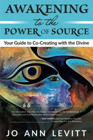Awakening to the Power of Source (Your Guide to Co-Creating with the Divine) by Jo Ann LeVitt, 9781951694722