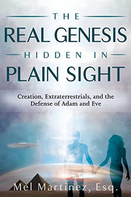 The Real Genesis Hidden in Plain Sight (Creation, Extraterrestrials, and the Defense of Adam and Eve) - 9781955272162 by Melvin Martinez, 9781955272162