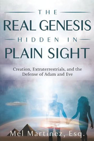 The Real Genesis Hidden in Plain Sight (Creation, Extraterrestrials, and the Defense of Adam and Eve) - 9781955272162 by Melvin Martinez, 9781955272162