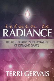 Return to Radiance (The Restorative Superpowers of Diamond Grace) by Terri Gervais, 9781955272254