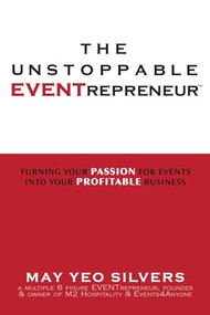 The Unstoppable Eventrepreneur(TM) (Turning Your Passion for Events into Your Profitable Business) by May Yeo Silvers, 9781955272261