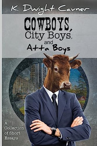 Cowboys, City Boys, and Atta Boys (A Collection of Short Essays) by Ken Cavner, 9781955272285