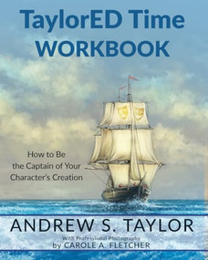 TaylorED Time Workbook (How to Be the Captain of Your Character's Creation) by Andrew S Taylor, Carole A. Fletcher, 9781955272414