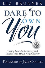 Dare to Own You (Taking Your Authenticity and Dreams into Your Next Chapter) - 9781955272834 by Liz Brunner, Jack Canfield, 9781955272834