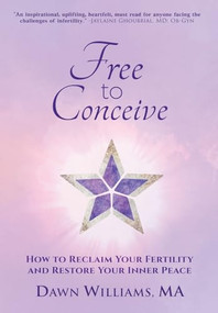 Free to Conceive (How to Reclaim Your Fertility and Restore Your Inner Peace) - 9781955272926 by Dawn Williams, 9781955272926