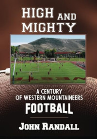 High and Mighty (A Century of Western Mountaineers Football) by John Randall, 9781961347113