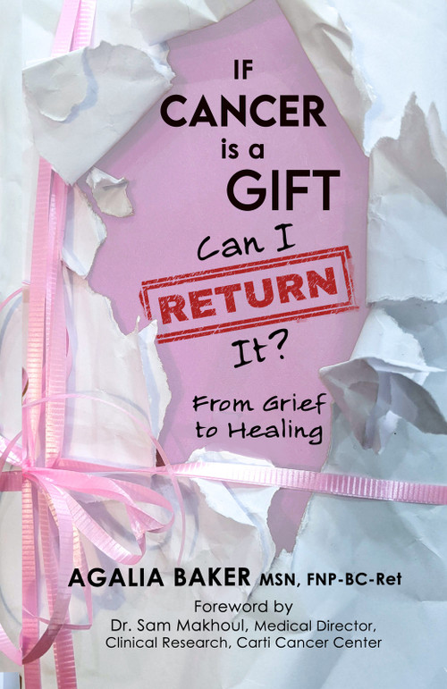 If Cancer is a Gift, Can I Return It? (From Grief to Healing) by Agalia Baker, Dr. Sam Makhoul, 9781961347229