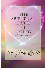 The Spiritual Path of Aging by Jo Ann LeVitt, 9781961347304