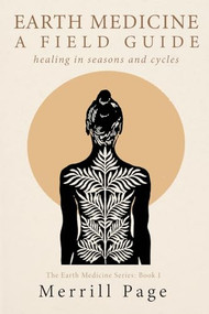 Earth Medicine (Healing in Seasons and Cycles) by Merrill Page, 9781961347472