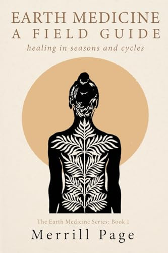 Earth Medicine (Healing in Seasons and Cycles) by Merrill Page, 9781961347472