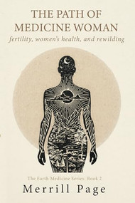 The Path of Medicine Woman (Fertility, Women's Health, and Rewilding) by Merrill Page, 9781961347496