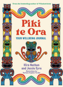 Piki te Ora (Your Wellbeing Journal) by Hira Nathan, Jessie Eyre, 9781991006745