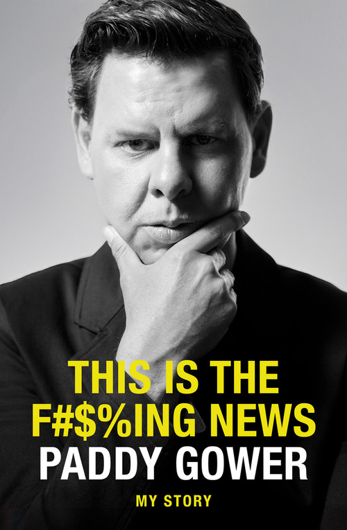 This is the F#$%ing News (My Story) by Paddy Gower, 9781991006844