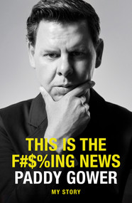 This is the F#$%ing News (My Story) by Paddy Gower, 9781991006844