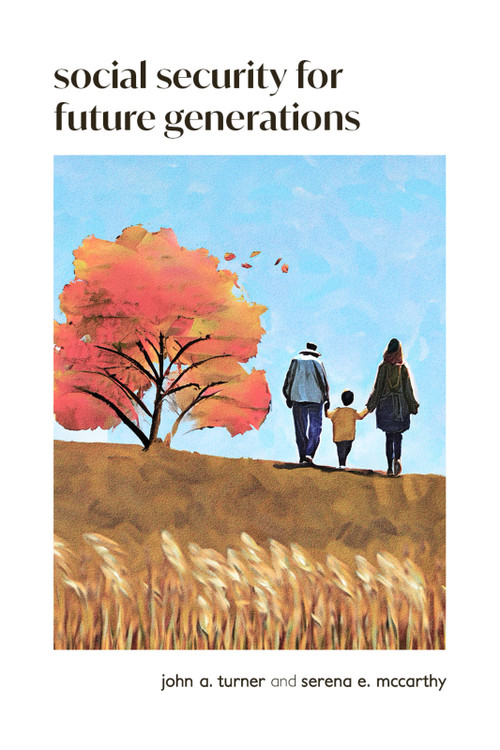 Social Security for Future Generations (Sustainability, Equity, Simplification) by John A. Turner, Serena E. McCarthy, 9798991284721