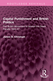 Capital Punishment and British Politics (The British Movement to Abolish the Death Penalty 1945-47) - 9781032396750 by James B. Christoph, 9781032396750