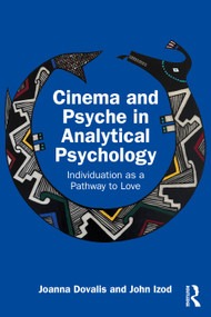 Cinema and Psyche in Analytical Psychology (Individuation as a Pathway to Love) by Joanna Dovalis, John Izod, 9781032899442