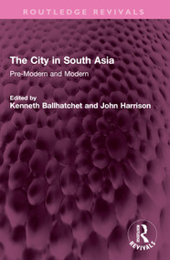 The City in South Asia (Pre-Modern and Modern) by Kenneth Ballhatchet, John Harrison, 9781032409245