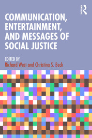Communication, Entertainment, and Messages of Social Justice by Richard West, Christina S. Beck, 9781032798059