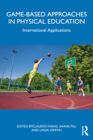 Game-based Approaches in Physical Education (International Applications) by Cláudio Farias, Shane Pill, Linda Griffin, 9781032723303
