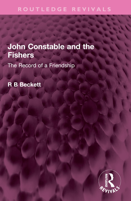 John Constable and the Fishers (The Record of a Friendship) by R B Beckett, 9781032404073