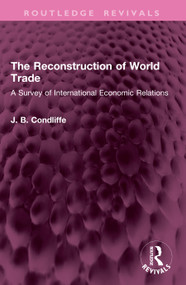 The Reconstruction of World Trade (A Survey of International Economic Relations) by J. B. Condliffe, 9781032409221