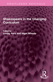 Shakespeare in the Changing Curriculum by Lesley Aers, Nigel Wheale, 9781032404165