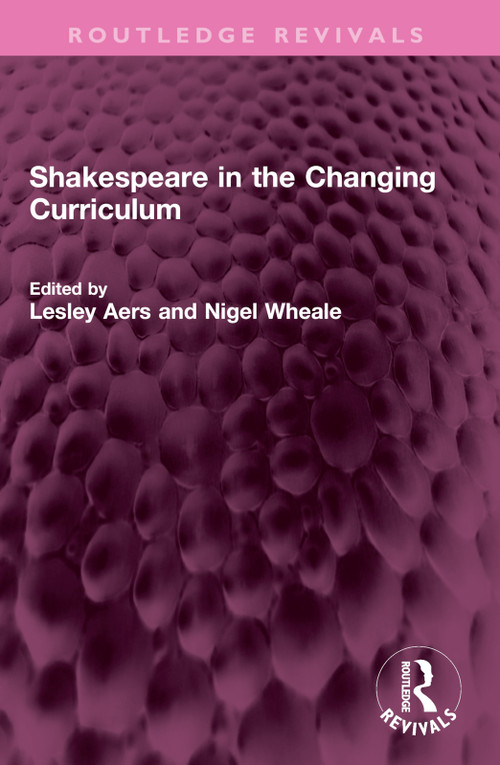 Shakespeare in the Changing Curriculum by Lesley Aers, Nigel Wheale, 9781032404165