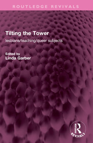Tilting the Tower (lesbians/ teaching/ queer subjects) by Linda Garber, 9781032399515