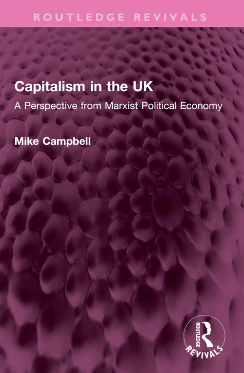 Capitalism in the UK (A Perspective from Marxist Political Economy) by Mike Campbell, 9781032422152