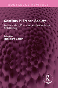 Conflicts in French Society (Anticlericalism, Education and Morals in the 19th Century) by Theodore Zeldin, 9781032426105