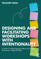 Designing and Facilitating Workshops with Intentionality (A Guide to Crafting Engaging Professional Learning Experiences in Higher Education) by Tolulope Noah, 9781032758046