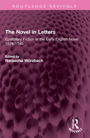 The Novel in Letters (Epistolary Fiction in the Early English Novel 1678-1740) by Natascha Würzbach, 9781032422244